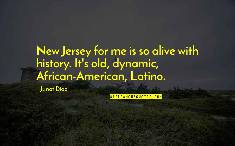 African History Quotes By Junot Diaz: New Jersey for me is so alive with
