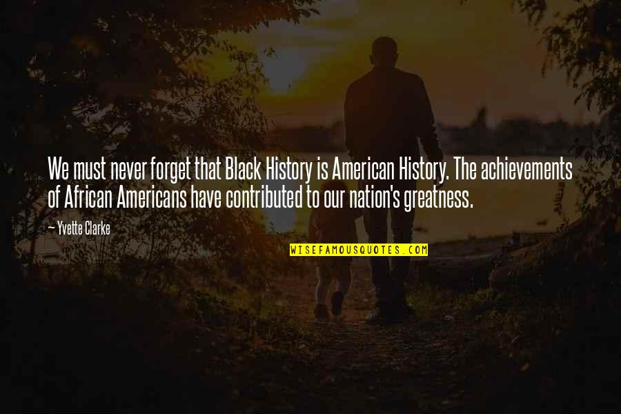 African History Quotes By Yvette Clarke: We must never forget that Black History is