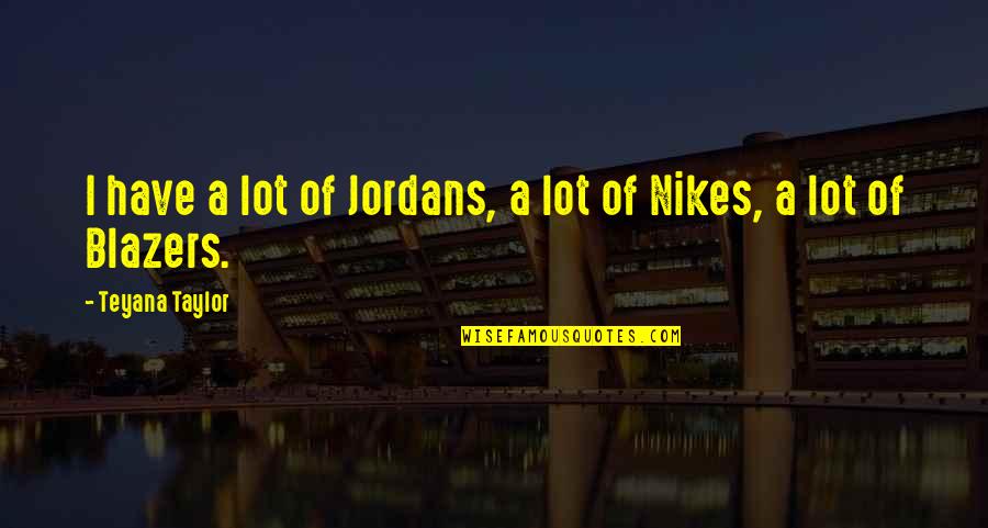 African Jungle Quotes By Teyana Taylor: I have a lot of Jordans, a lot African Jungle Quotes By Teyana Taylor: I have a lot of Jordans, a lot