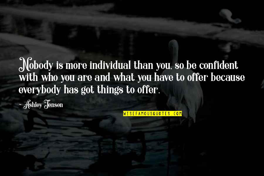 African Militia Quotes By Ashley Jensen: Nobody is more individual than you, so be