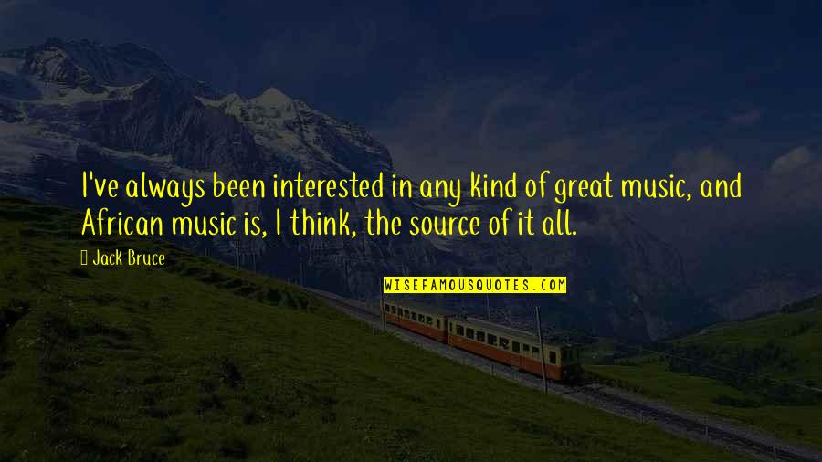 African Music Quotes By Jack Bruce: I've always been interested in any kind of