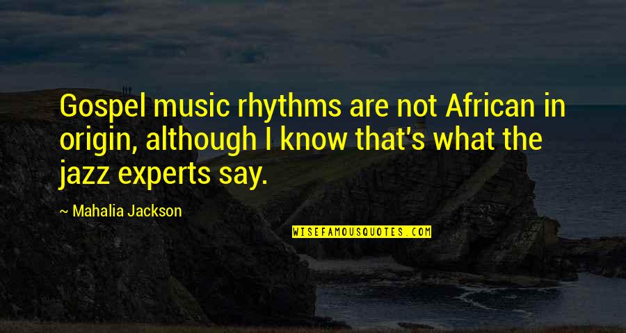 African Music Quotes By Mahalia Jackson: Gospel music rhythms are not African in origin,