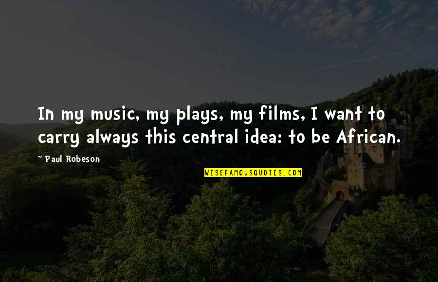 African Music Quotes By Paul Robeson: In my music, my plays, my films, I
