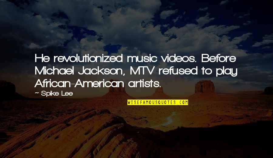 African Music Quotes By Spike Lee: He revolutionized music videos. Before Michael Jackson, MTV