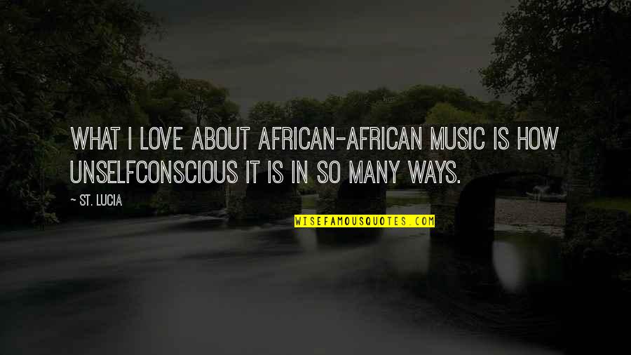 African Music Quotes By St. Lucia: What I love about African-African music is how