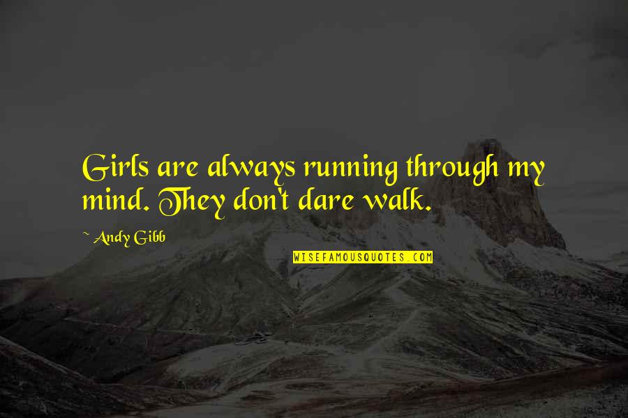 African Plains Quotes By Andy Gibb: Girls are always running through my mind. They