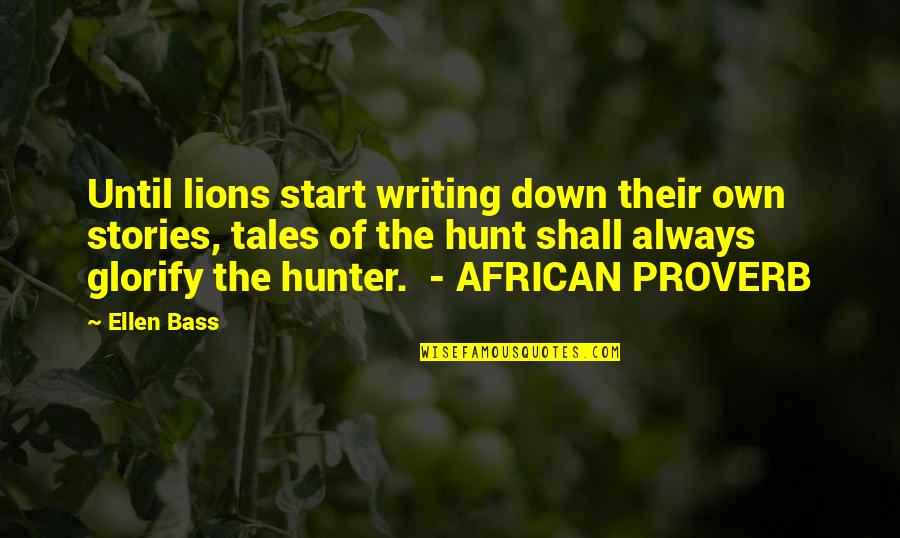 African Proverb Quotes By Ellen Bass: Until lions start writing down their own stories,