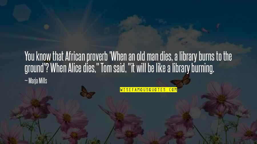 African Proverb Quotes By Marja Mills: You know that African proverb 'When an old