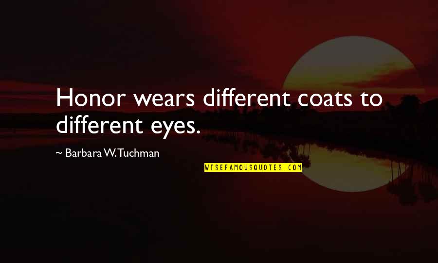 African Proverbs And Wisdom Quotes By Barbara W. Tuchman: Honor wears different coats to different eyes.
