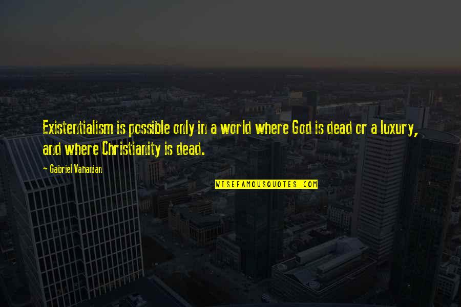 African Proverbs And Wisdom Quotes By Gabriel Vahanian: Existentialism is possible only in a world where