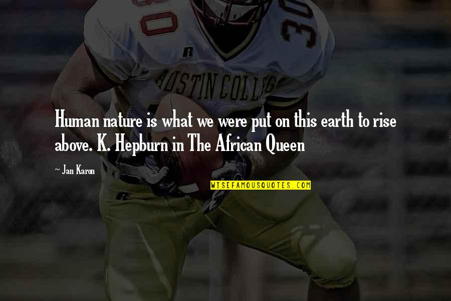 African Queen Quotes By Jan Karon: Human nature is what we were put on