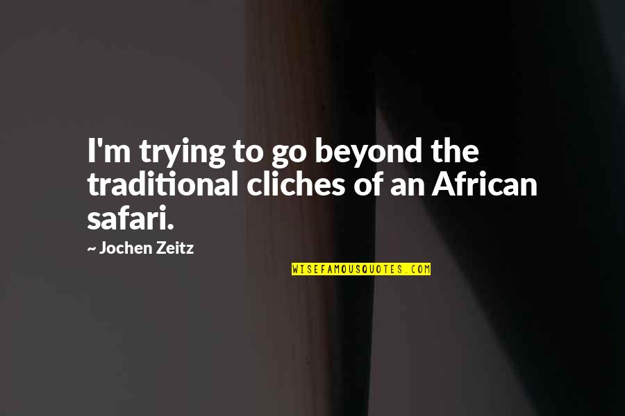 African Traditional Quotes By Jochen Zeitz: I'm trying to go beyond the traditional cliches