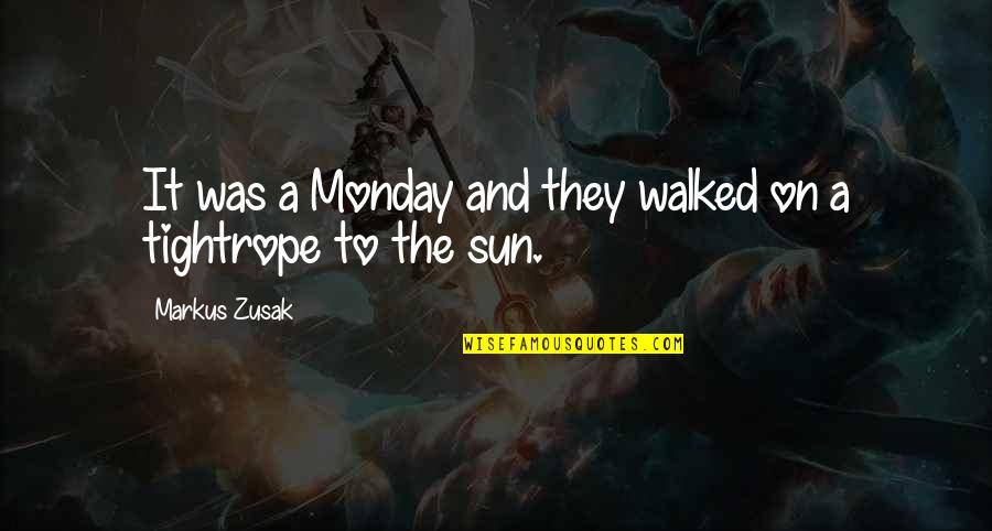 African Traditional Quotes By Markus Zusak: It was a Monday and they walked on