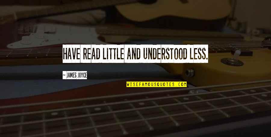 African Tribe Quotes By James Joyce: Have read little and understood less.