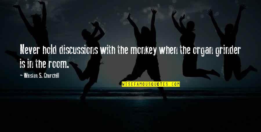 African Tribe Quotes By Winston S. Churchill: Never hold discussions with the monkey when the