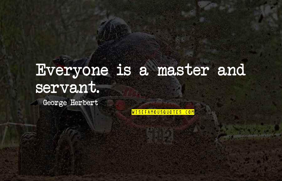 African Ubuntu Quotes By George Herbert: Everyone is a master and servant.