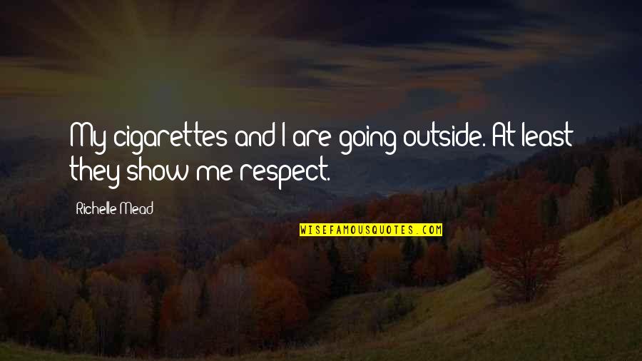 African Wildlife Foundation Quotes By Richelle Mead: My cigarettes and I are going outside. At