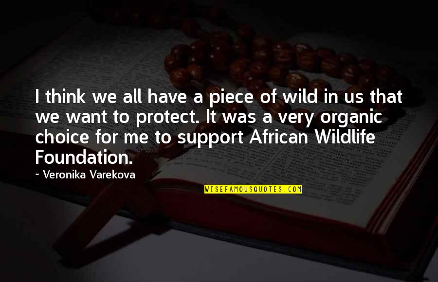 African Wildlife Foundation Quotes By Veronika Varekova: I think we all have a piece of
