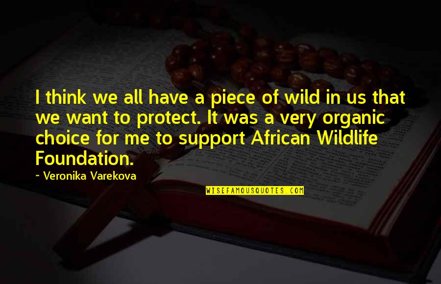 African Wildlife Quotes By Veronika Varekova: I think we all have a piece of