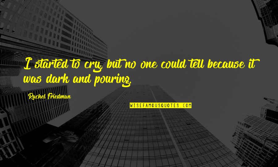 African Xenophobia Quotes By Rachel Friedman: I started to cry, but no one could African Xenophobia Quotes By Rachel Friedman: I started to cry, but no one could