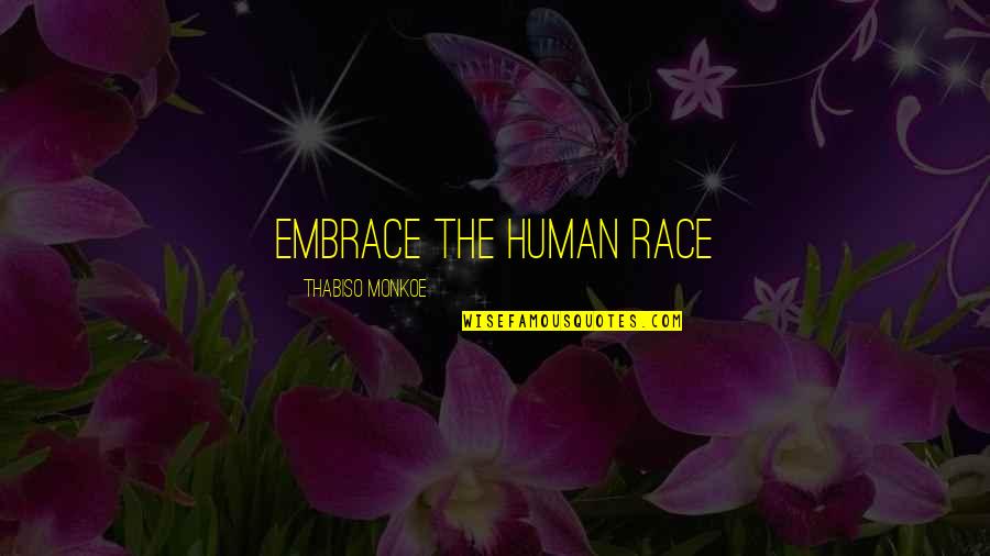 Africanism Quotes By Thabiso Monkoe: Embrace the human race