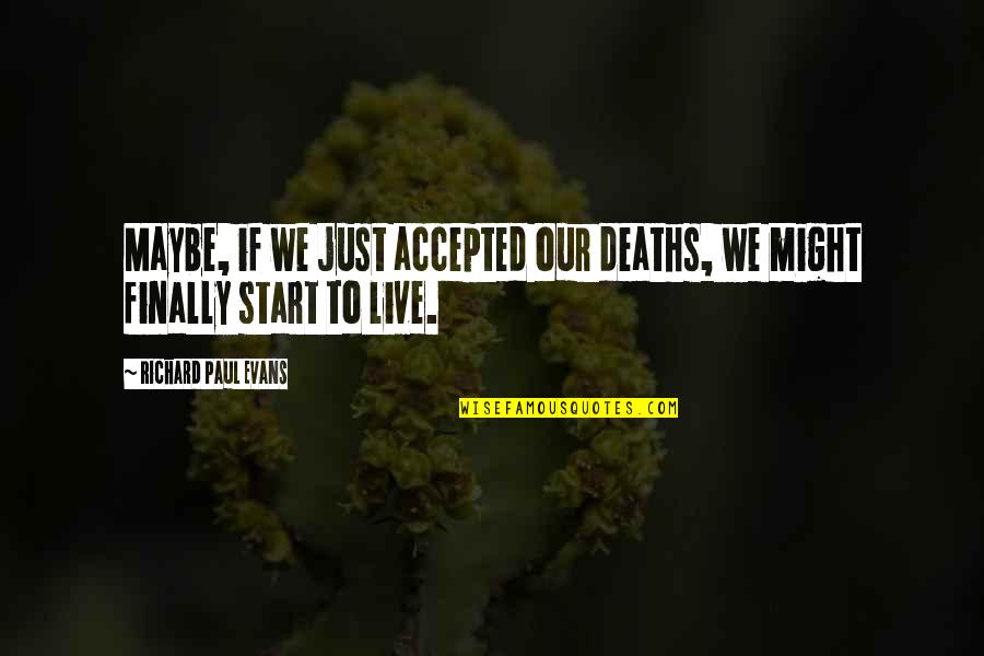 Africans Talking Quotes By Richard Paul Evans: Maybe, if we just accepted our deaths, we Africans Talking Quotes By Richard Paul Evans: Maybe, if we just accepted our deaths, we