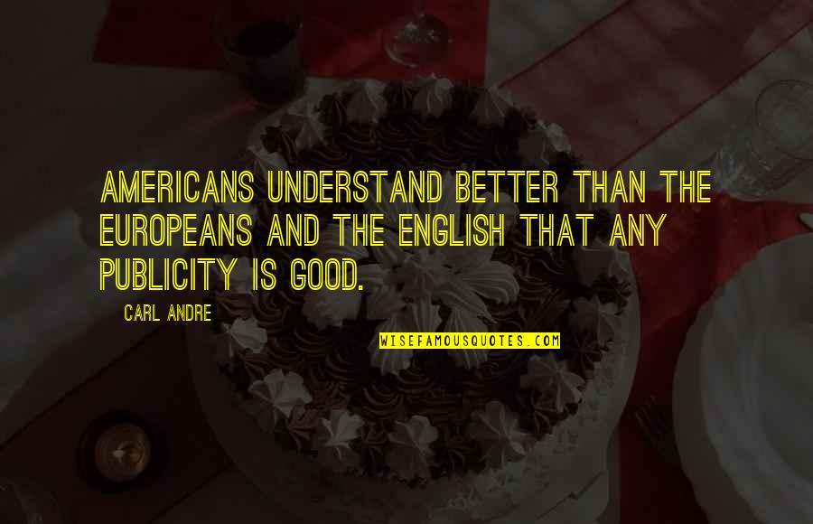 Africa's Beauty Quotes By Carl Andre: Americans understand better than the Europeans and the