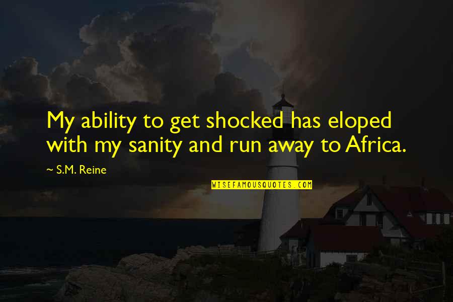 Africa's Quotes By S.M. Reine: My ability to get shocked has eloped with