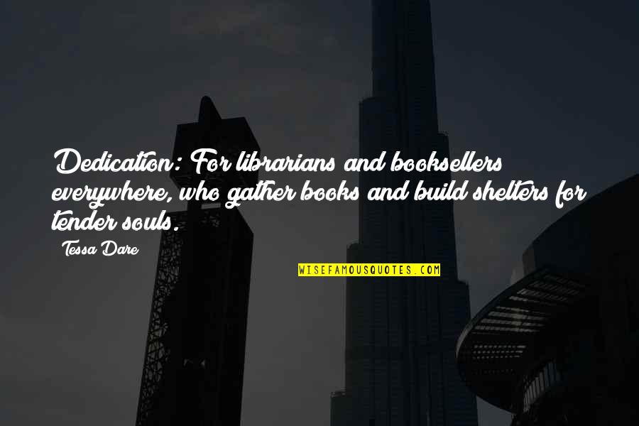 Afridi Wife Quotes By Tessa Dare: Dedication: For librarians and booksellers everywhere, who gather