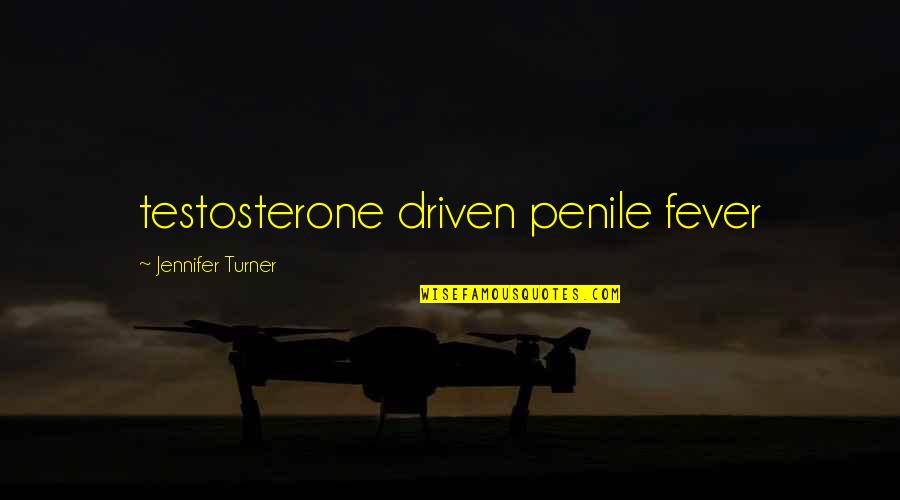 Afrighted Quotes By Jennifer Turner: testosterone driven penile fever