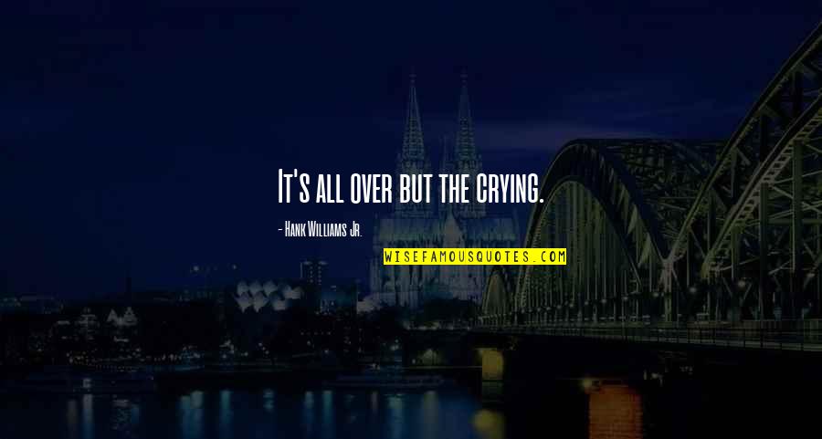 Afrikaans Coloured Quotes By Hank Williams Jr.: It's all over but the crying. Afrikaans Coloured Quotes By Hank Williams Jr.: It's all over but the crying.