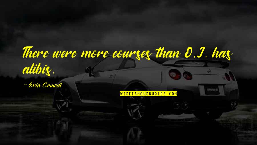 Afrikaans Lewe Quotes By Erin Gruwell: There were more courses than O.J. has alibis.