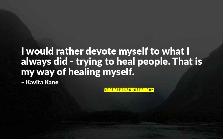 Afrikaans Lewe Quotes By Kavita Kane: I would rather devote myself to what I