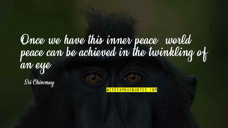 Afrikaans Verlief Quotes By Sri Chinmoy: Once we have this inner peace, world peace