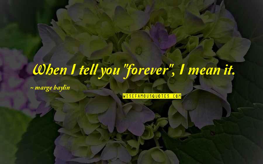 Afrikaans Vriendskap Quotes By Marge Baylin: When I tell you "forever", I mean it. Afrikaans Vriendskap Quotes By Marge Baylin: When I tell you "forever", I mean it.