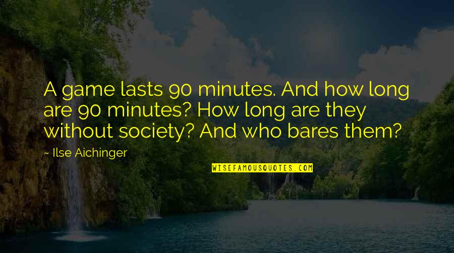 Afrikaanse Beste Vriende Quotes By Ilse Aichinger: A game lasts 90 minutes. And how long