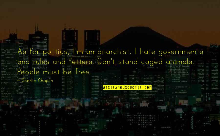 Afrikaanse Gedagtes Quotes By Charlie Chaplin: As for politics, I'm an anarchist. I hate Afrikaanse Gedagtes Quotes By Charlie Chaplin: As for politics, I'm an anarchist. I hate