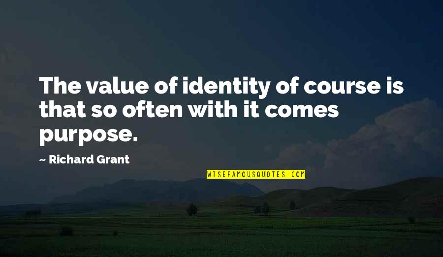 Afrikaanse Tiener Liefde Quotes By Richard Grant: The value of identity of course is that