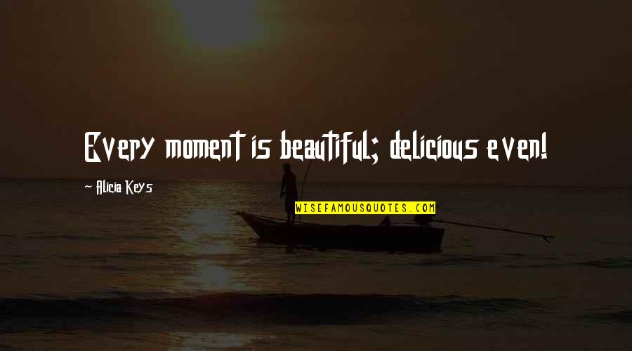 Afrikanische Quotes By Alicia Keys: Every moment is beautiful; delicious even!