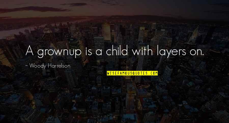 Afrikas L Nder Quotes By Woody Harrelson: A grownup is a child with layers on.