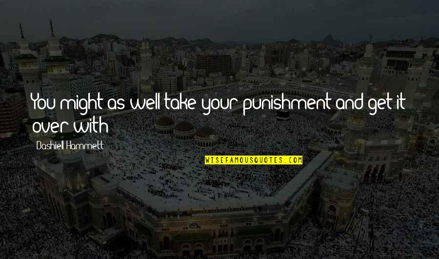 Afrikastv Quotes By Dashiell Hammett: You might as well take your punishment and