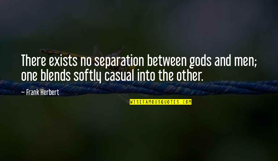 Afrikastv Quotes By Frank Herbert: There exists no separation between gods and men;