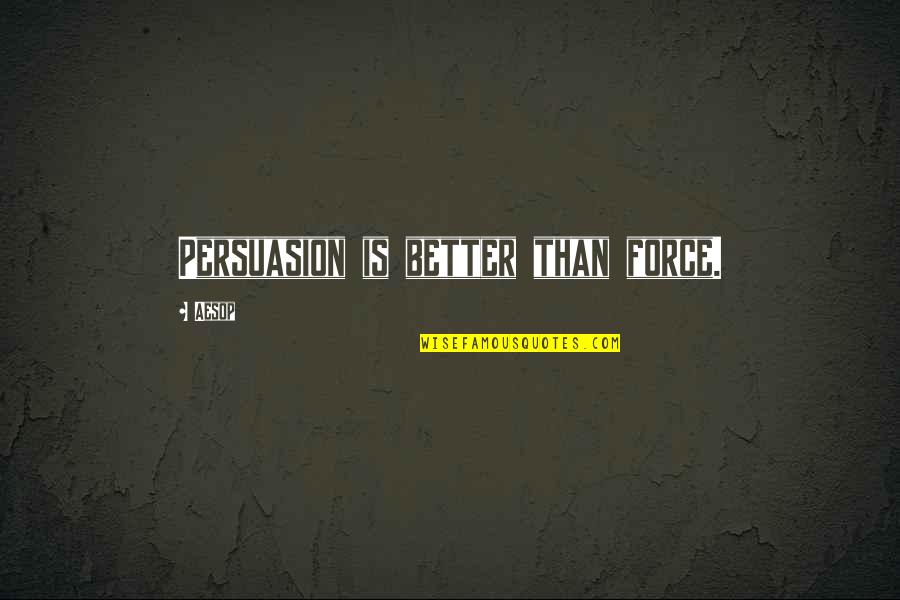 Afrique Magazine Quotes By Aesop: Persuasion is better than force.