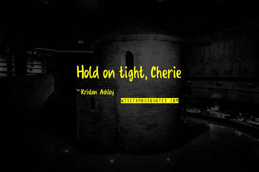 Afrique Magazine Quotes By Kristen Ashley: Hold on tight, Cherie