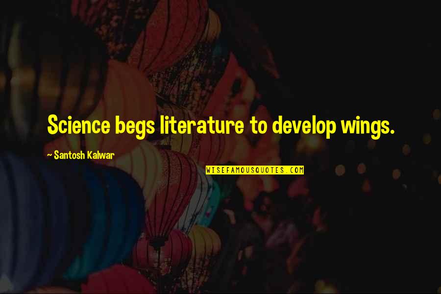 Afrique Subsaharienne Quotes By Santosh Kalwar: Science begs literature to develop wings.