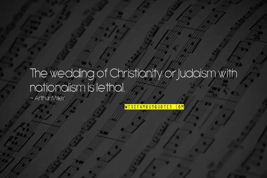 Afritada Quotes By Arthur Miller: The wedding of Christianity or Judaism with nationalism
