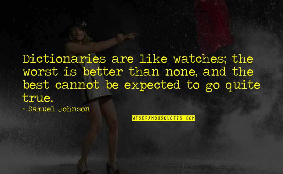 Afritadang Quotes By Samuel Johnson: Dictionaries are like watches; the worst is better Afritadang Quotes By Samuel Johnson: Dictionaries are like watches; the worst is better