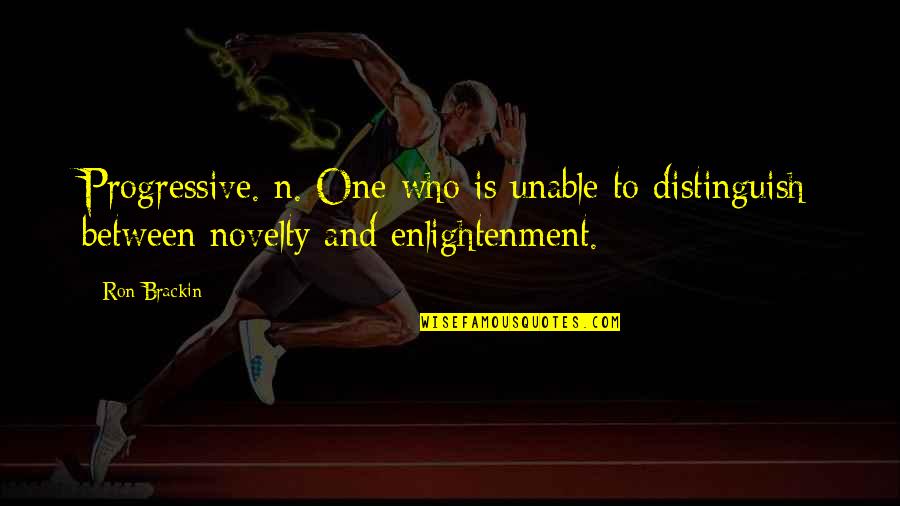 Afritickets Quotes By Ron Brackin: Progressive. n. One who is unable to distinguish