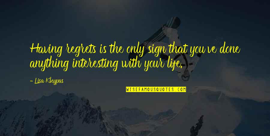Afriyie Duberry Quotes By Lisa Kleypas: Having regrets is the only sign that you've Afriyie Duberry Quotes By Lisa Kleypas: Having regrets is the only sign that you've