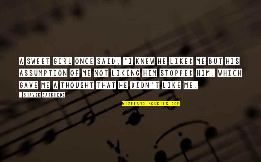 Afro American Relations Quotes By Bhavik Sarkhedi: A sweet girl once said, "I knew he Afro American Relations Quotes By Bhavik Sarkhedi: A sweet girl once said, "I knew he